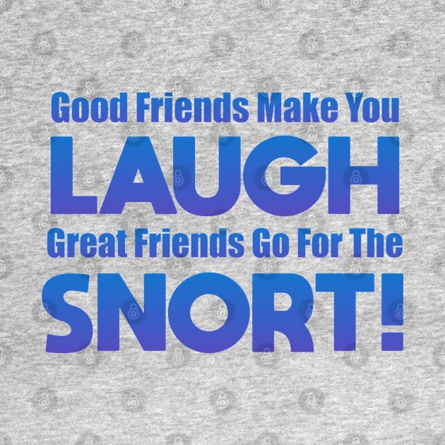 Good Friends Make You Laugh by Dale Preston Design